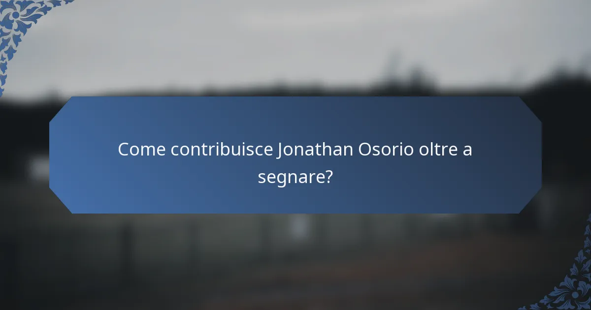Come contribuisce Jonathan Osorio oltre a segnare?