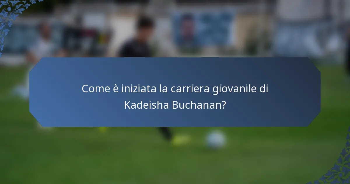 Come è iniziata la carriera giovanile di Kadeisha Buchanan?