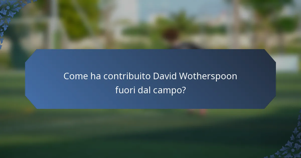 Come ha contribuito David Wotherspoon fuori dal campo?