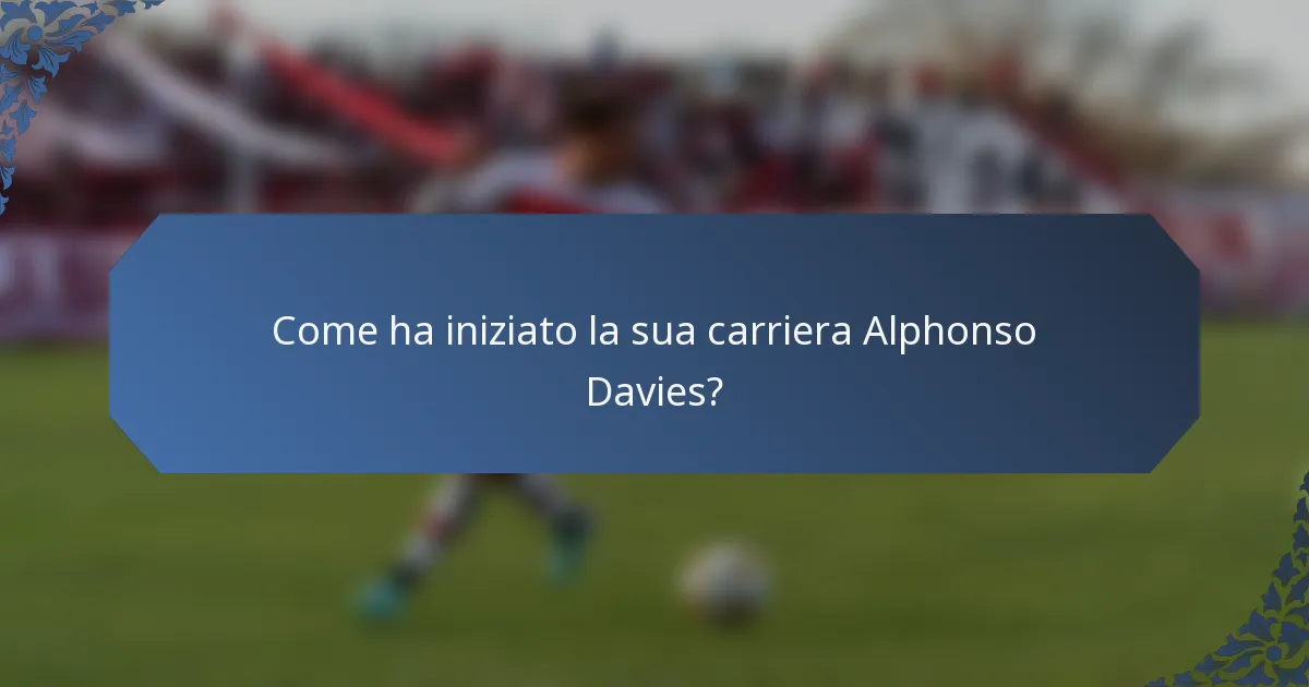 Come ha iniziato la sua carriera Alphonso Davies?