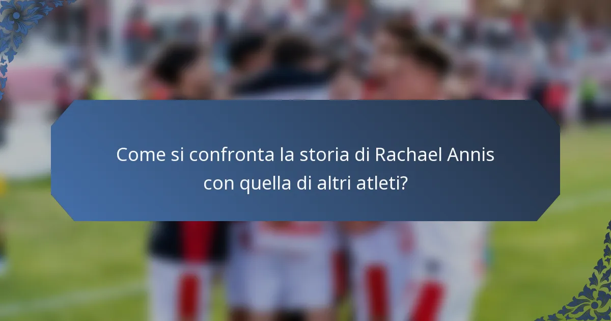 Come si confronta la storia di Rachael Annis con quella di altri atleti?