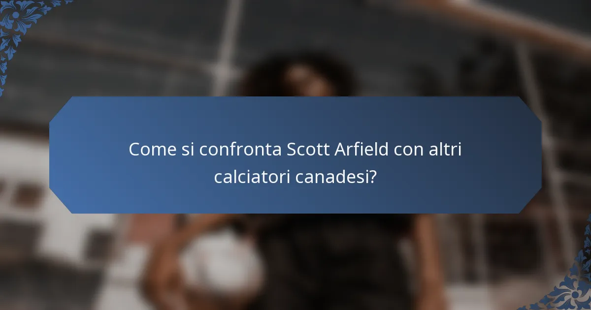 Come si confronta Scott Arfield con altri calciatori canadesi?