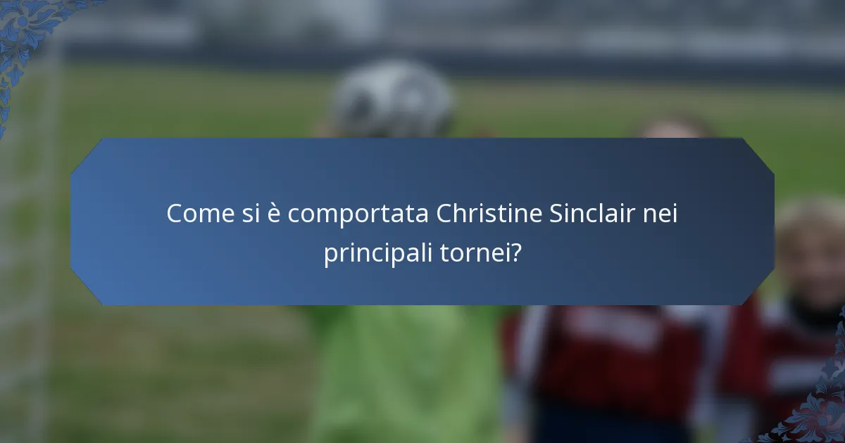 Come si è comportata Christine Sinclair nei principali tornei?