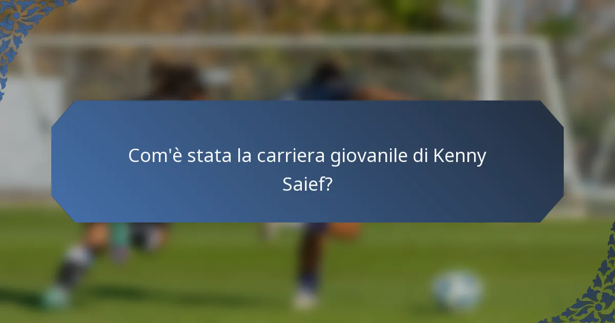 Com'è stata la carriera giovanile di Kenny Saief?