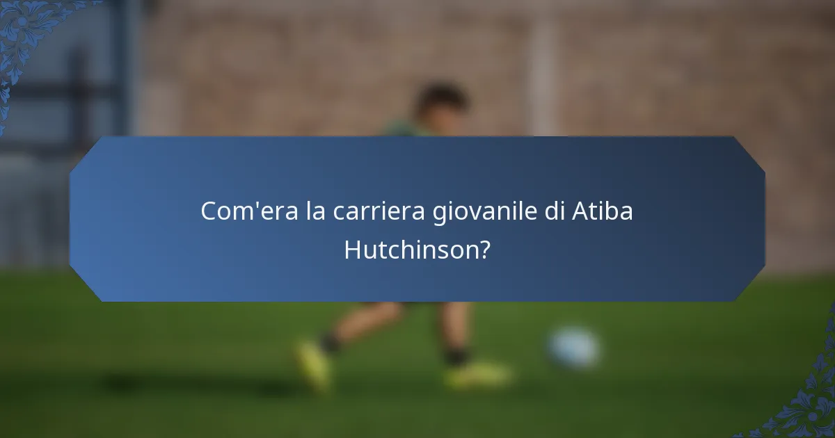 Com'era la carriera giovanile di Atiba Hutchinson?