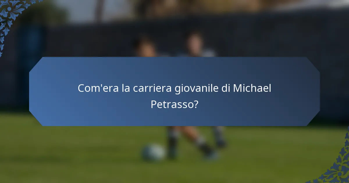 Com'era la carriera giovanile di Michael Petrasso?