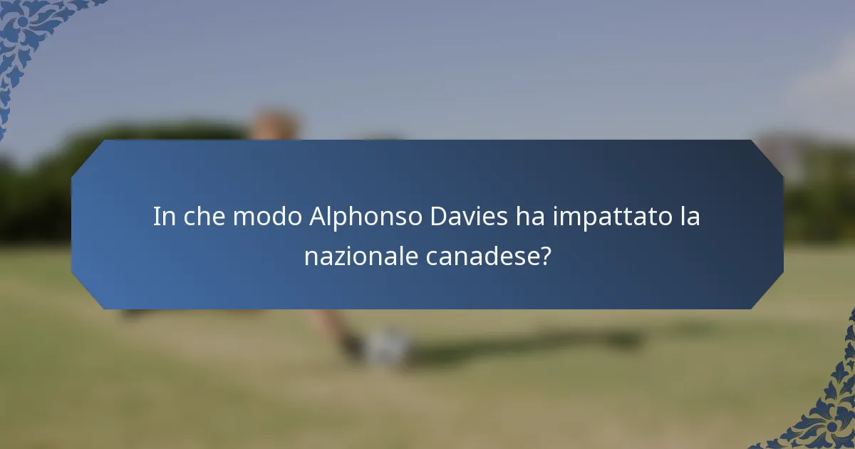 In che modo Alphonso Davies ha impattato la nazionale canadese?