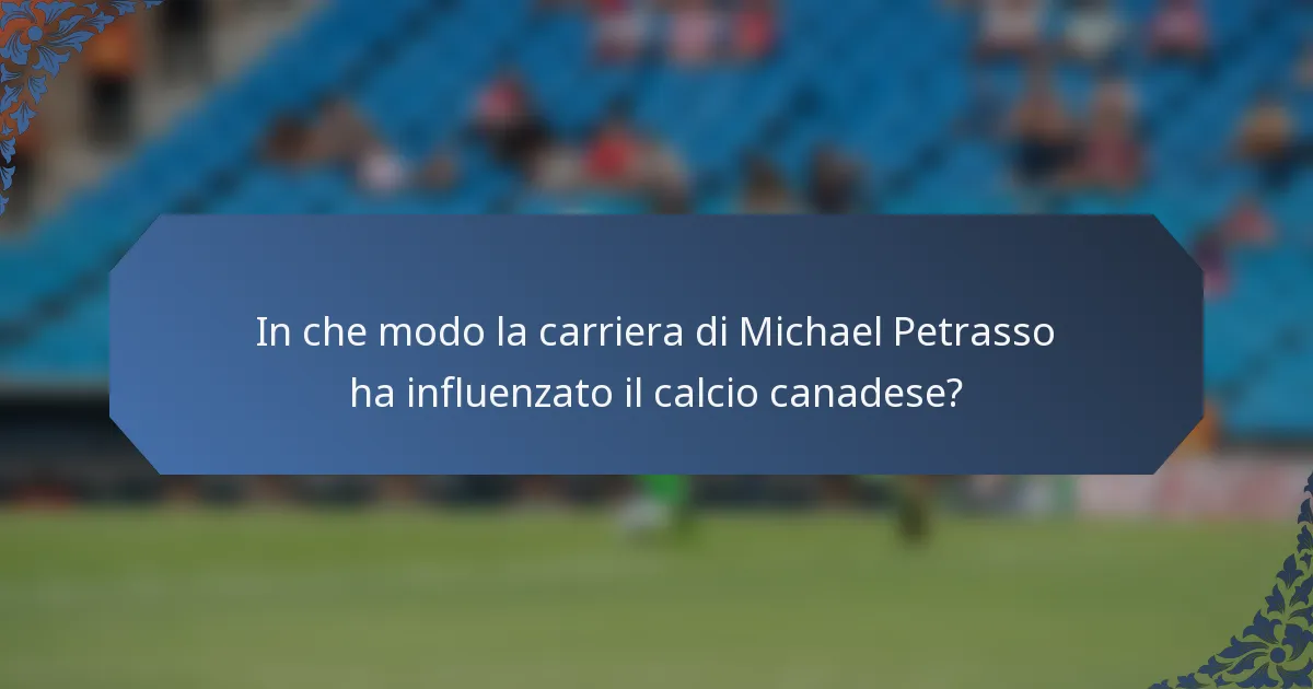 In che modo la carriera di Michael Petrasso ha influenzato il calcio canadese?