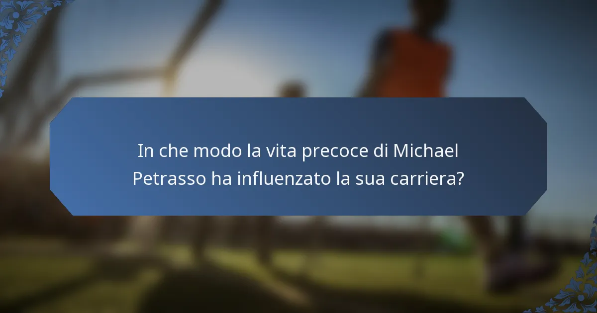In che modo la vita precoce di Michael Petrasso ha influenzato la sua carriera?
