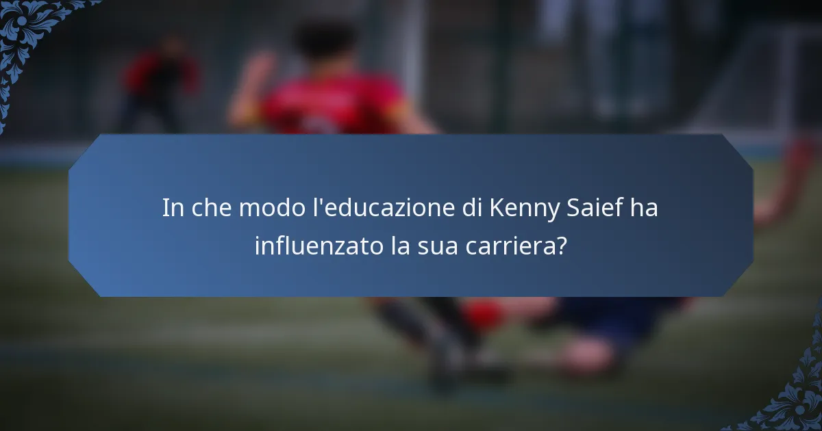 In che modo l'educazione di Kenny Saief ha influenzato la sua carriera?