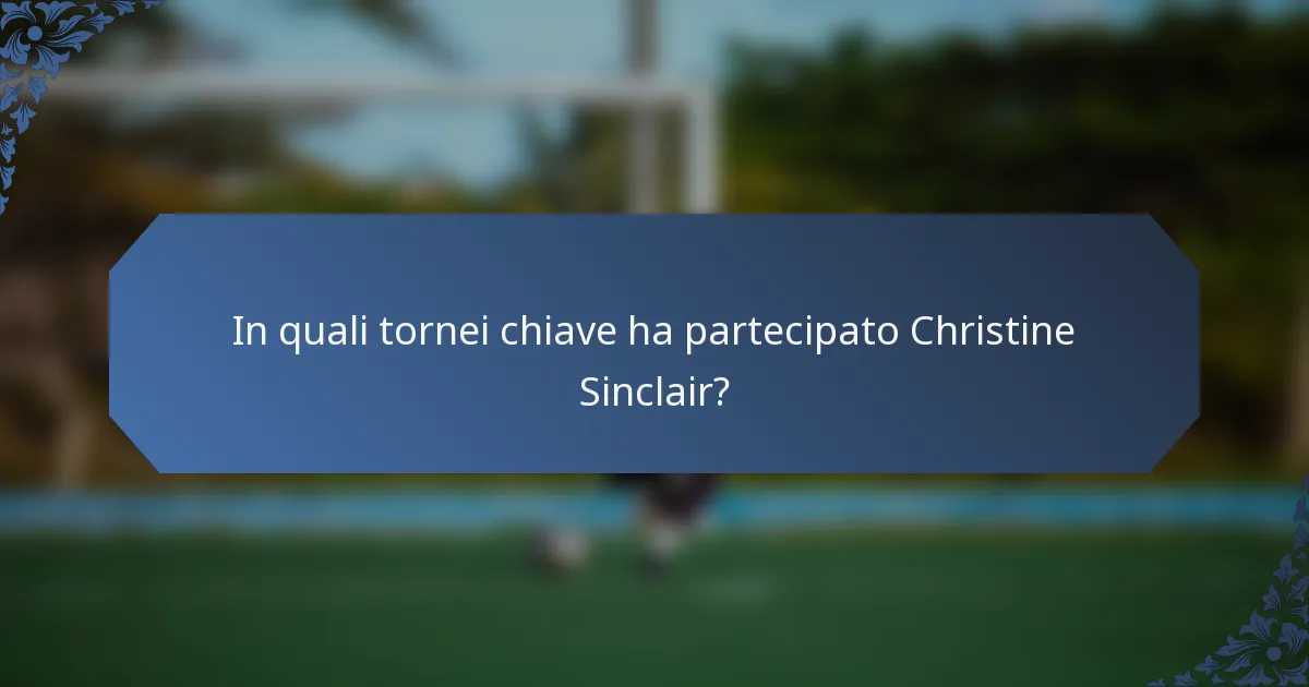 In quali tornei chiave ha partecipato Christine Sinclair?