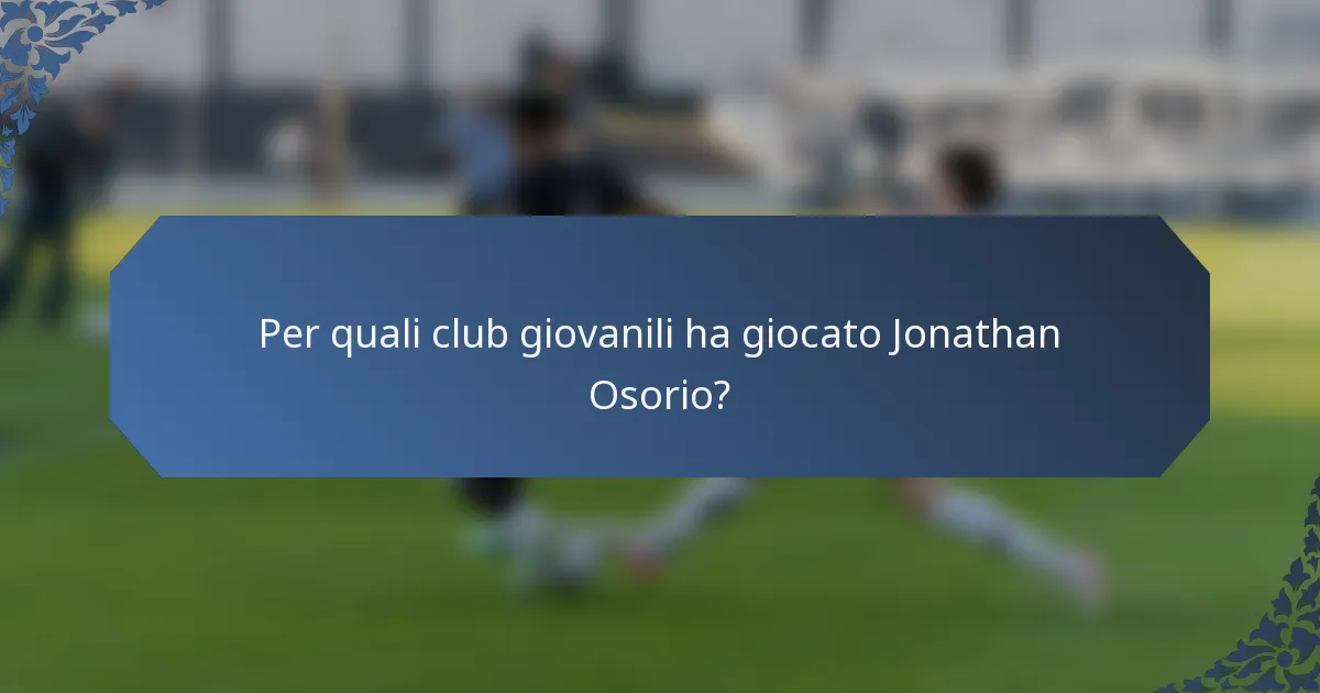 Per quali club giovanili ha giocato Jonathan Osorio?