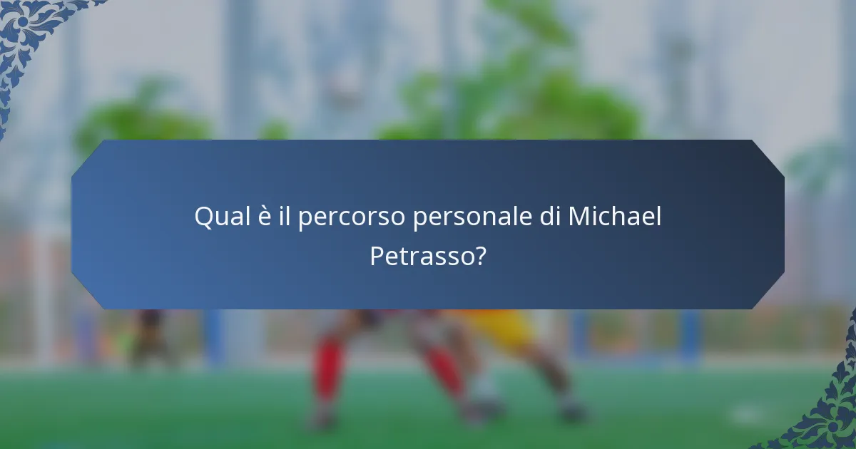Qual è il percorso personale di Michael Petrasso?