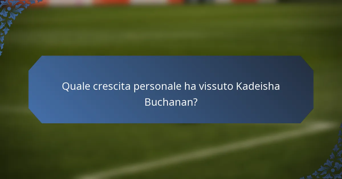 Quale crescita personale ha vissuto Kadeisha Buchanan?