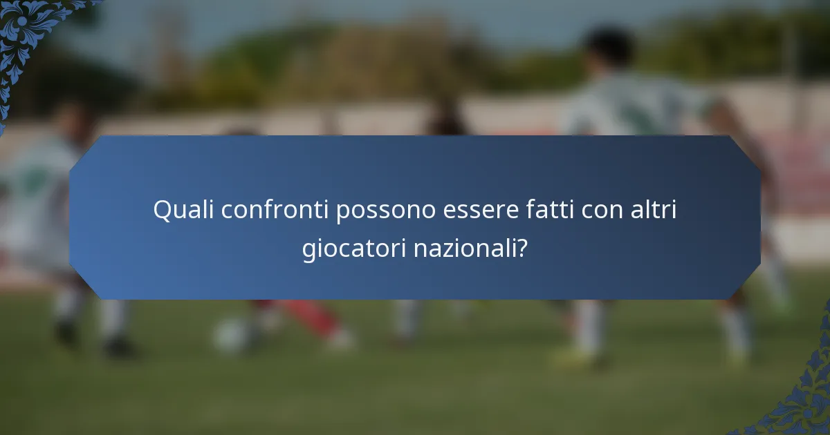 Quali confronti possono essere fatti con altri giocatori nazionali?