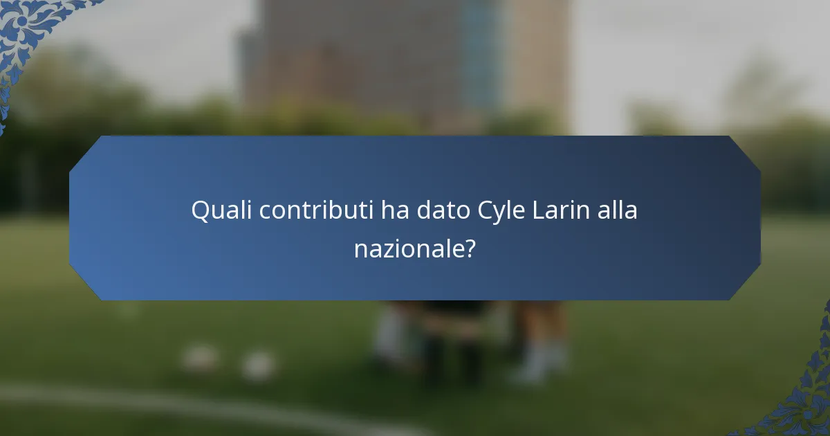 Quali contributi ha dato Cyle Larin alla nazionale?