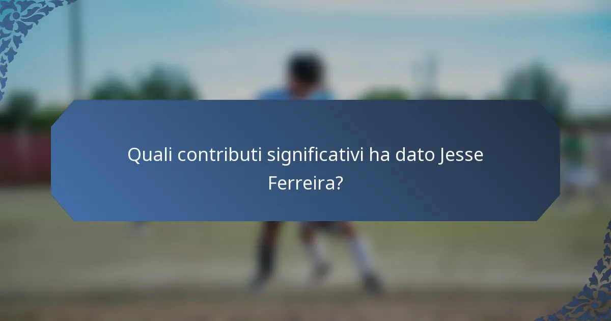 Quali contributi significativi ha dato Jesse Ferreira?