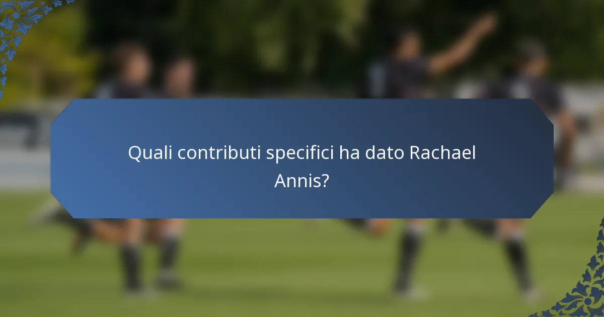 Quali contributi specifici ha dato Rachael Annis?