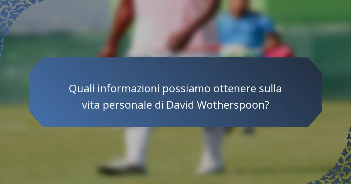 Quali informazioni possiamo ottenere sulla vita personale di David Wotherspoon?