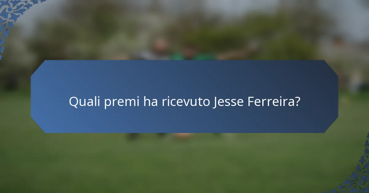 Quali premi ha ricevuto Jesse Ferreira?