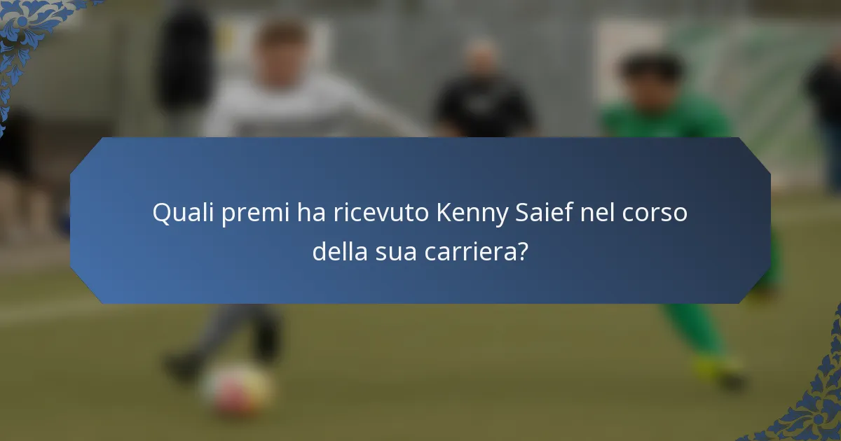 Quali premi ha ricevuto Kenny Saief nel corso della sua carriera?