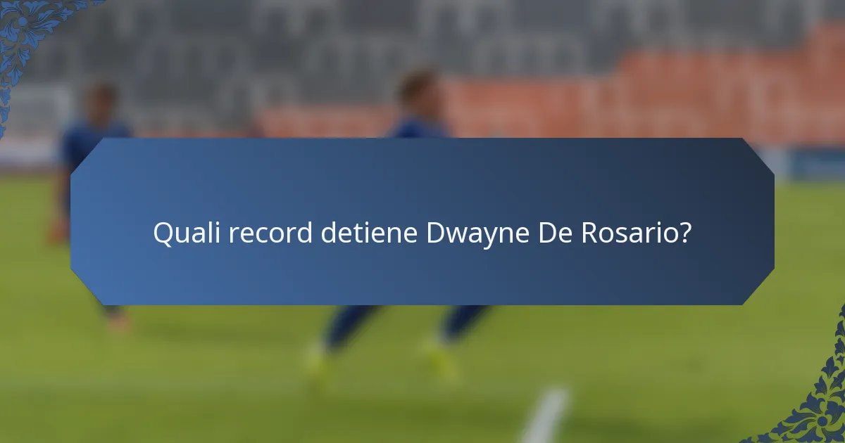 Quali record detiene Dwayne De Rosario?