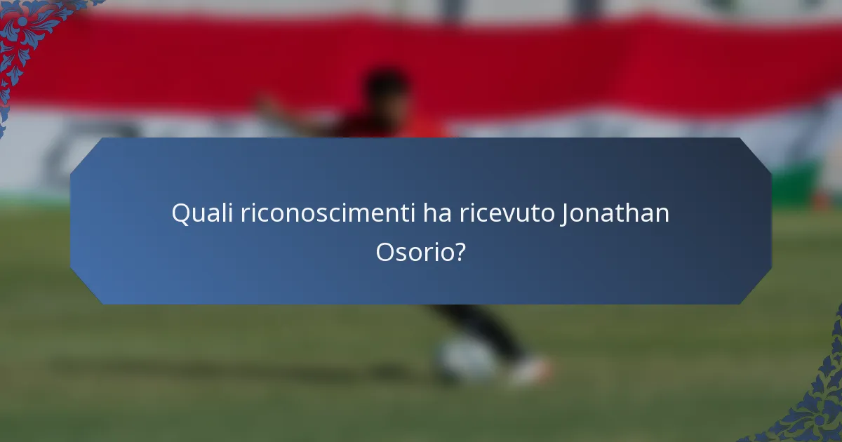 Quali riconoscimenti ha ricevuto Jonathan Osorio?