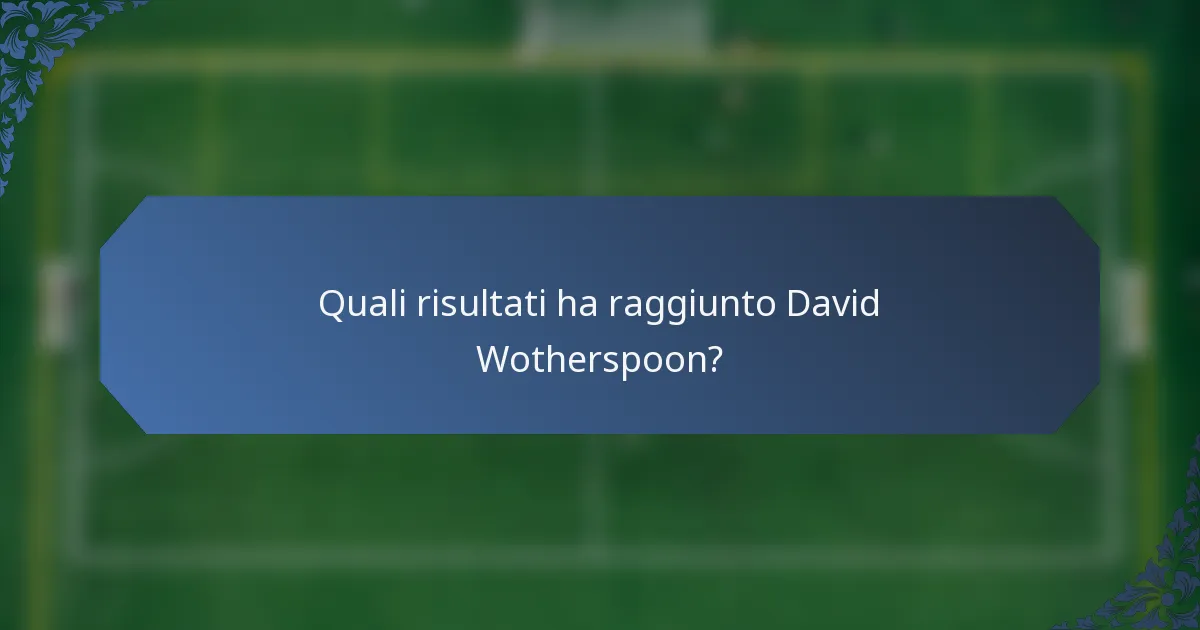 Quali risultati ha raggiunto David Wotherspoon?