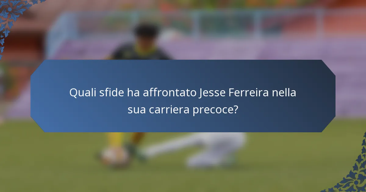 Quali sfide ha affrontato Jesse Ferreira nella sua carriera precoce?