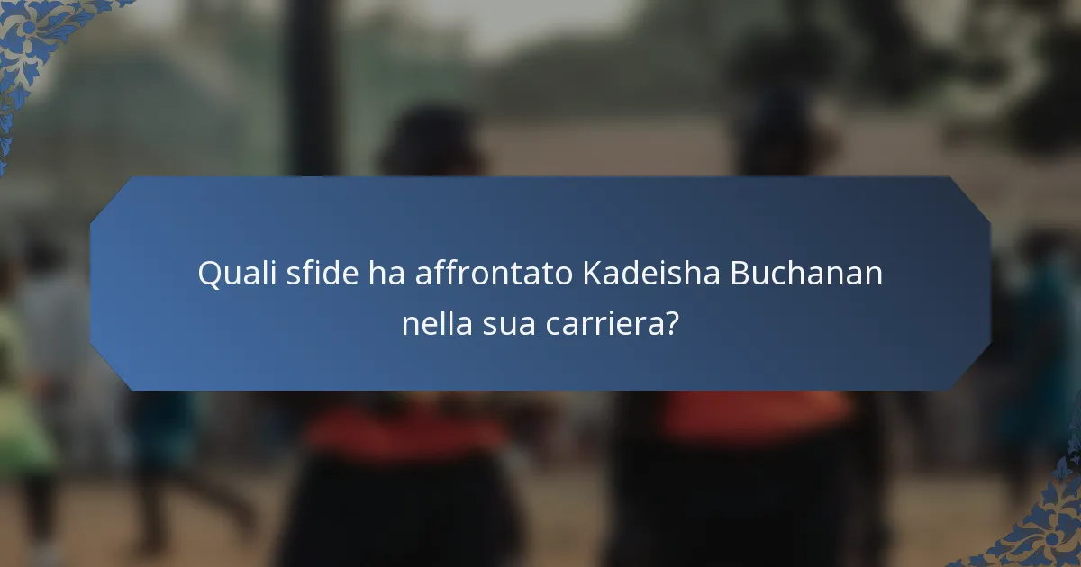 Quali sfide ha affrontato Kadeisha Buchanan nella sua carriera?