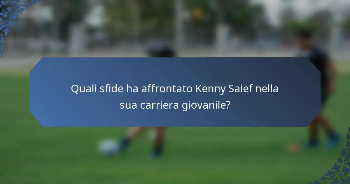 Quali sfide ha affrontato Kenny Saief nella sua carriera giovanile?