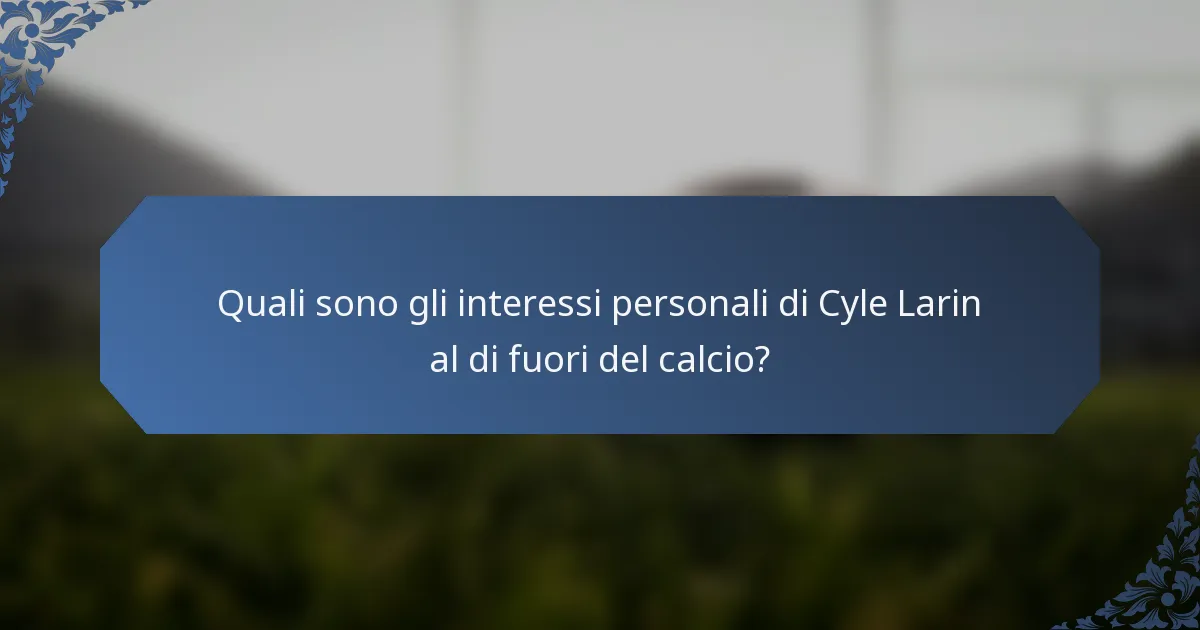 Quali sono gli interessi personali di Cyle Larin al di fuori del calcio?