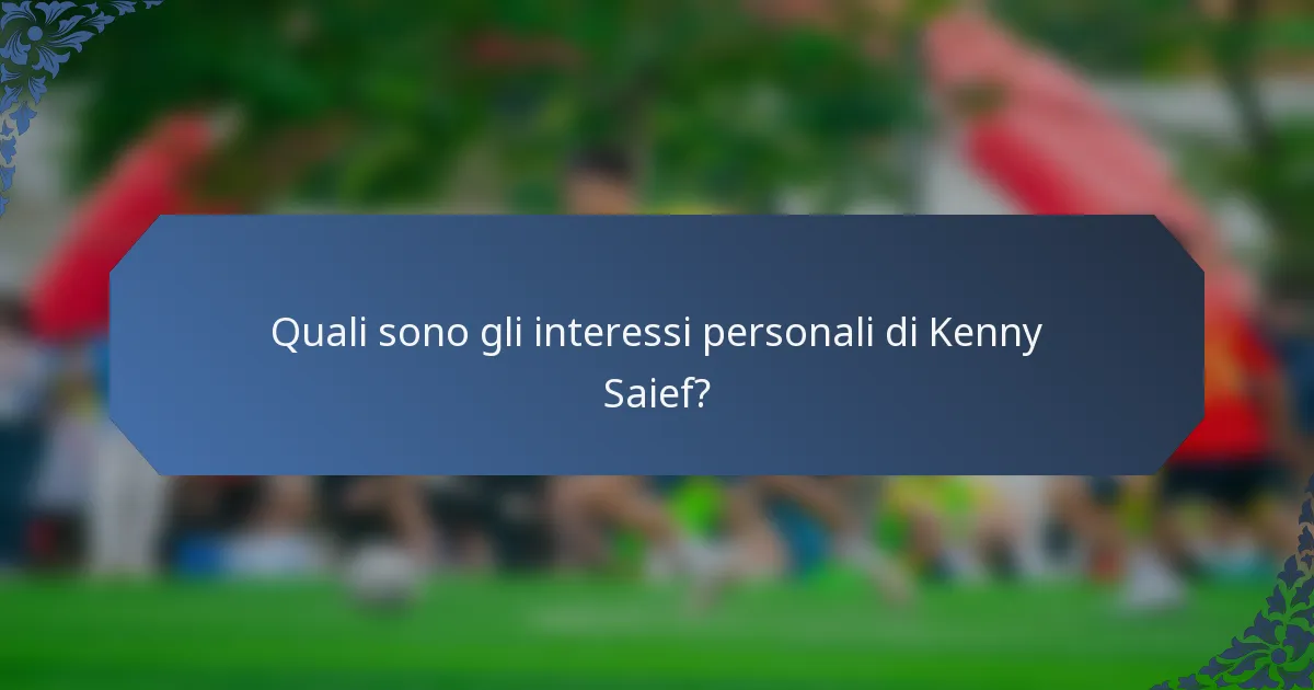 Quali sono gli interessi personali di Kenny Saief?