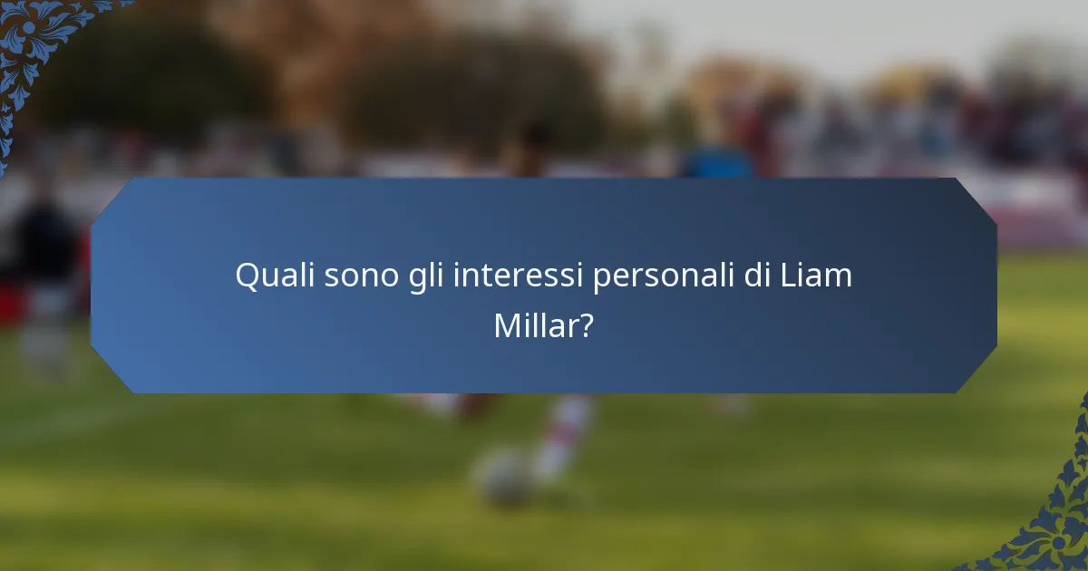 Quali sono gli interessi personali di Liam Millar?