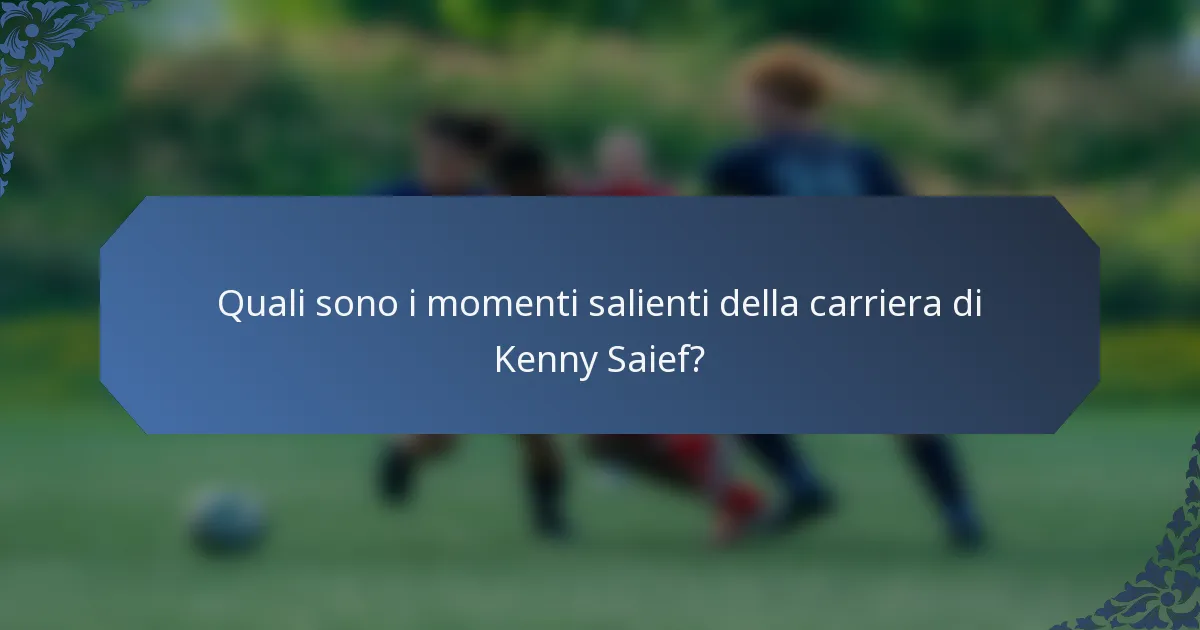 Quali sono i momenti salienti della carriera di Kenny Saief?