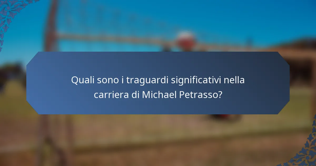 Quali sono i traguardi significativi nella carriera di Michael Petrasso?