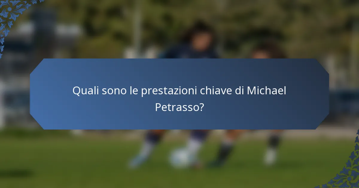 Quali sono le prestazioni chiave di Michael Petrasso?