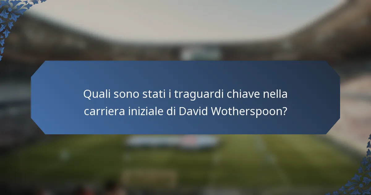 Quali sono stati i traguardi chiave nella carriera iniziale di David Wotherspoon?