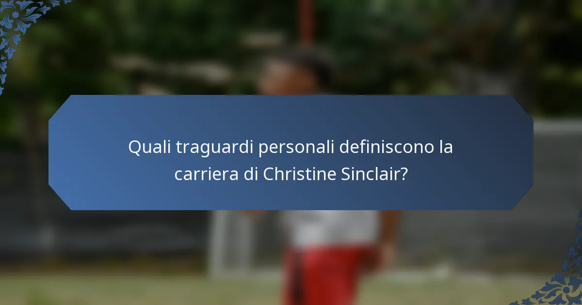 Quali traguardi personali definiscono la carriera di Christine Sinclair?